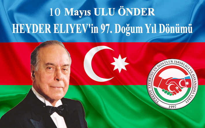 10 Mayıs Ulu Önder HEYDER ELIYEV'in 97. Doğum Yıl Dönümü münasebetiyle TADİV Başkanı Prof.Dr.Aygün Attar'ın mesajı