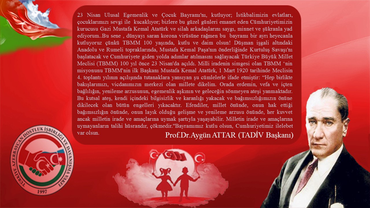 Yüzüncü Ulusal Egemenlik ve Çocuk Bayramı ile ilgili TADİV Başkanı Prof.Dr.Aygün ATTAR'ın mesajı